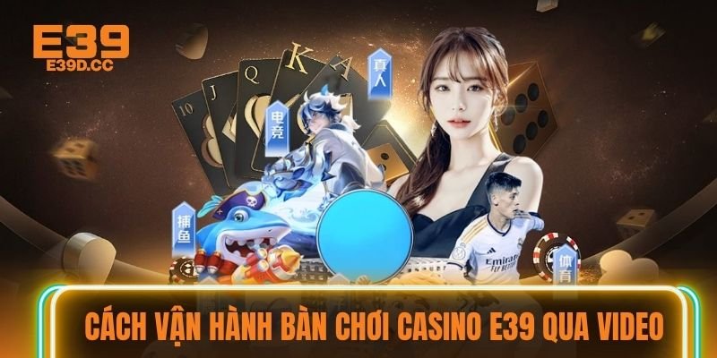 Cách vận hành bàn chơi Casino E39 qua video