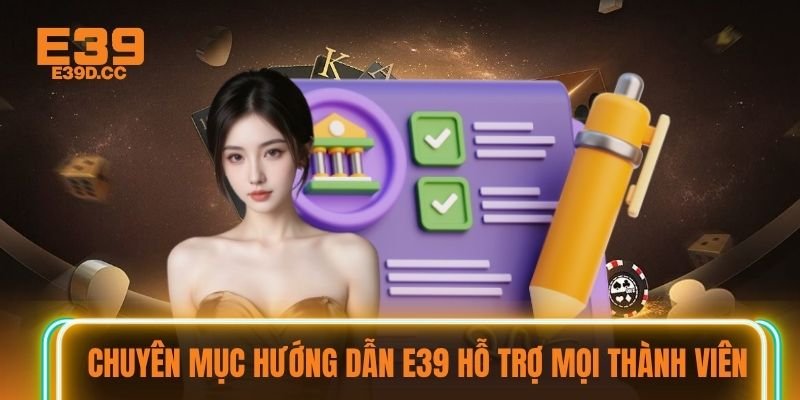 Chuyên mục hướng dẫn E39 hỗ trợ mọi thành viên