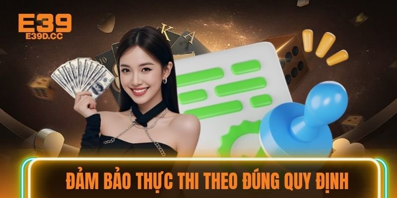 Đảm bảo thực thi theo đúng quy định Đảm bảo thực thi theo đúng quy định