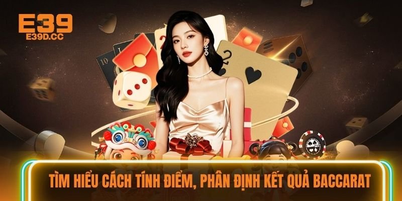 Tìm hiểu cách tính điểm, phân định kết quả Baccarat
