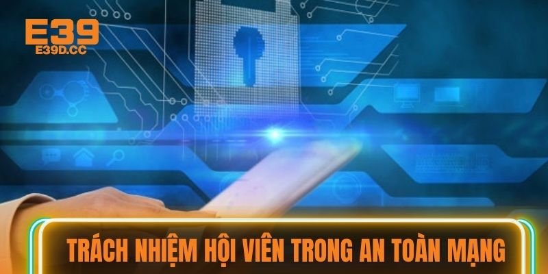 Trách nhiệm hội viên trong an toàn mạng Trách nhiệm hội viên trong an toàn mạng